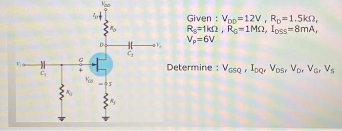 Solved Given : VDD=12 V,RD=1.5kΩ, RS=1kΩ,RG=1MΩ,IDSS=8 MA, | Chegg.com