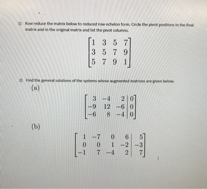 Solved 1) Row reduce the matrix below to reduced row echelon | Chegg.com