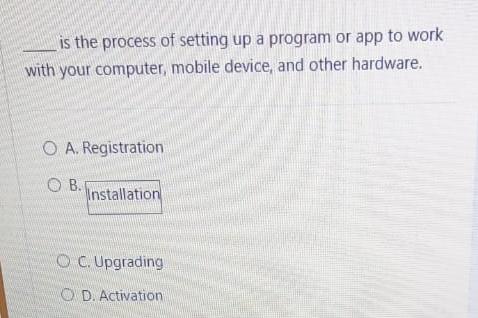 Solved is the process of setting up a program or app to work | Chegg.com