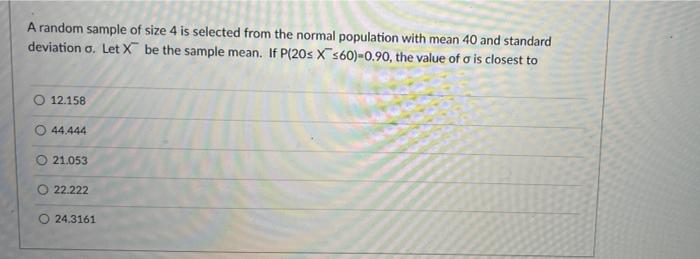 Solved A random sample of size 4 is selected from the normal | Chegg.com