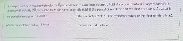 Solved A charged particle is moving with velocity v | Chegg.com