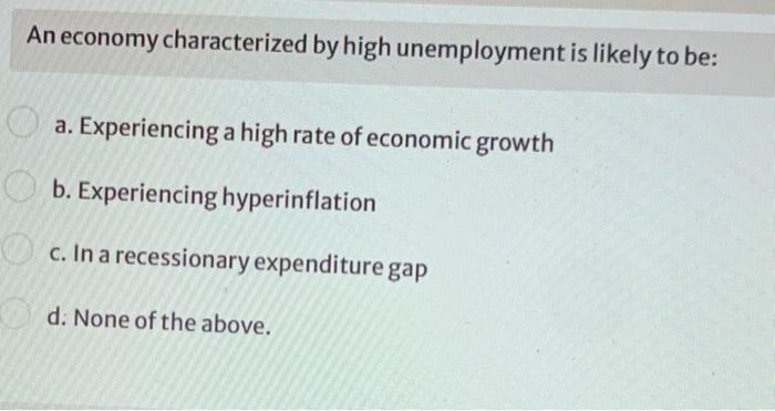 Solved An Economy Characterized By High Unemployment Is | Chegg.com