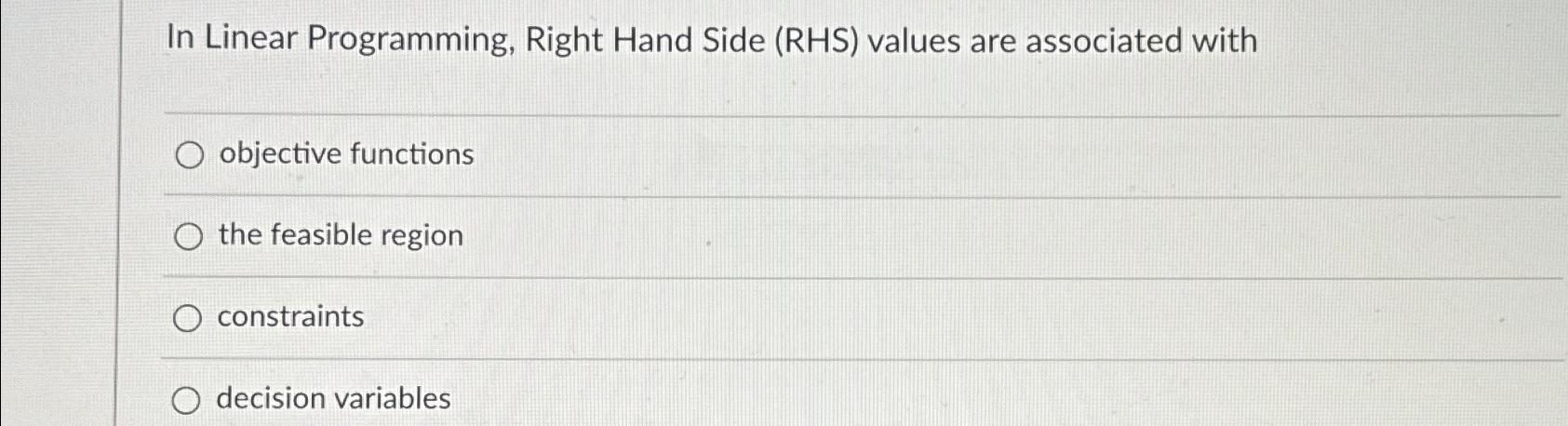 Solved In Linear Programming, Right Hand Side (RHS) ﻿values | Chegg.com