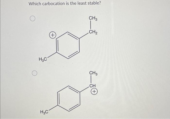 [Solved]: Which carbocation is the least stable? HC HC CH3