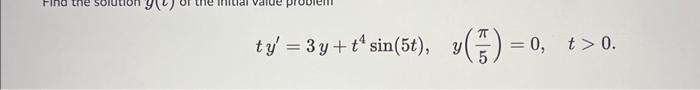 \( t y^{\prime}=3 y+t^{4} \sin (5 t), \quad y\left(\frac{\pi}{5}\right)=0 \)