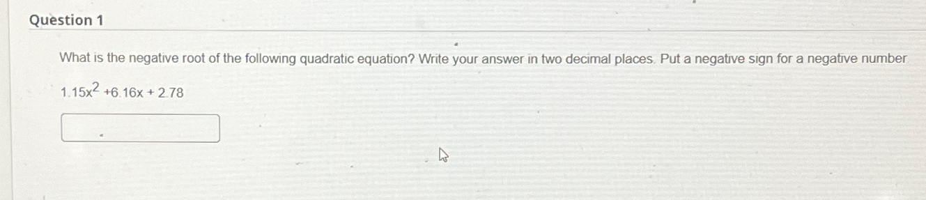 Solved Question 1What is the negative root of the following | Chegg.com