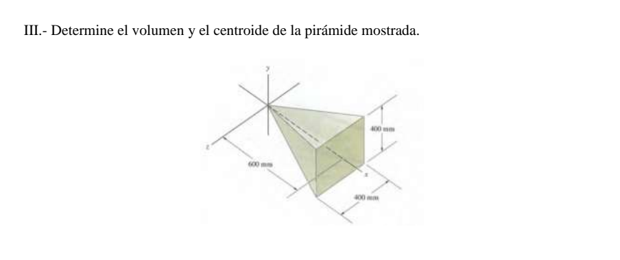 III.- Determine el volumen y el centroide de la pirámide mostrada.