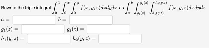 \( \begin{array}{ll}\text { Rewrite the triple integral } \int_{0}^{1} \int_{0}^{x} \int_{0}^{y} f(x, y, z) d z d y d x \text