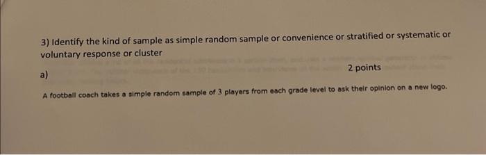 Solved 3) Identify the kind of sample as simple random | Chegg.com