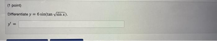 Differentiate \( y=6 \sin (\tan \sqrt{\sin x}) \) \[ y^{\prime}= \]