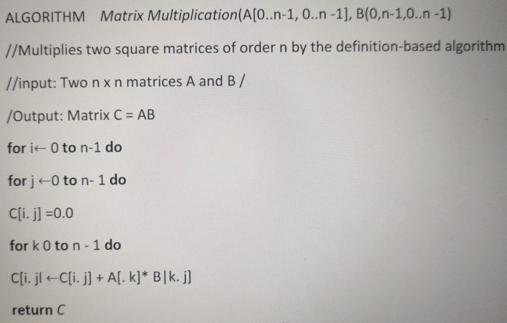 Solved ALGORITHM Matrix Multiplication(A[O..n-1,0..n-1), | Chegg.com