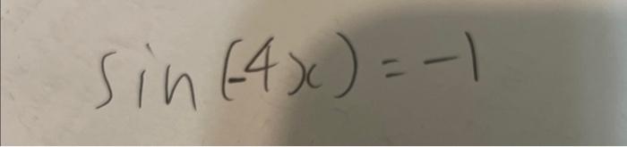 Solved sin(−4x)=−1 | Chegg.com