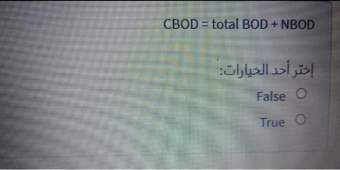 Solved CBOD = Total BOD + NBOD إختر أحد الخيارات False True | Chegg.com