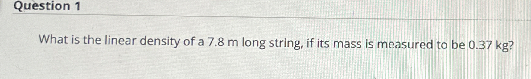 Solved Question 1What is the linear density of a 7.8 ﻿m long | Chegg.com
