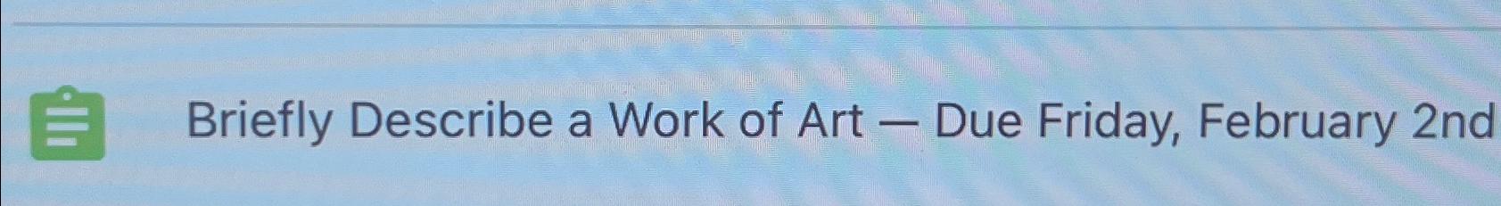 Solved Briefly Describe a Work of Art - ﻿Due Friday, | Chegg.com
