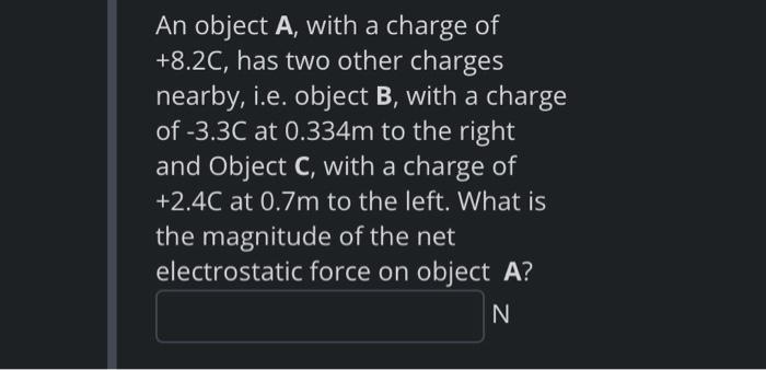 Solved An object A, with a charge of +8.2C, has two other | Chegg.com