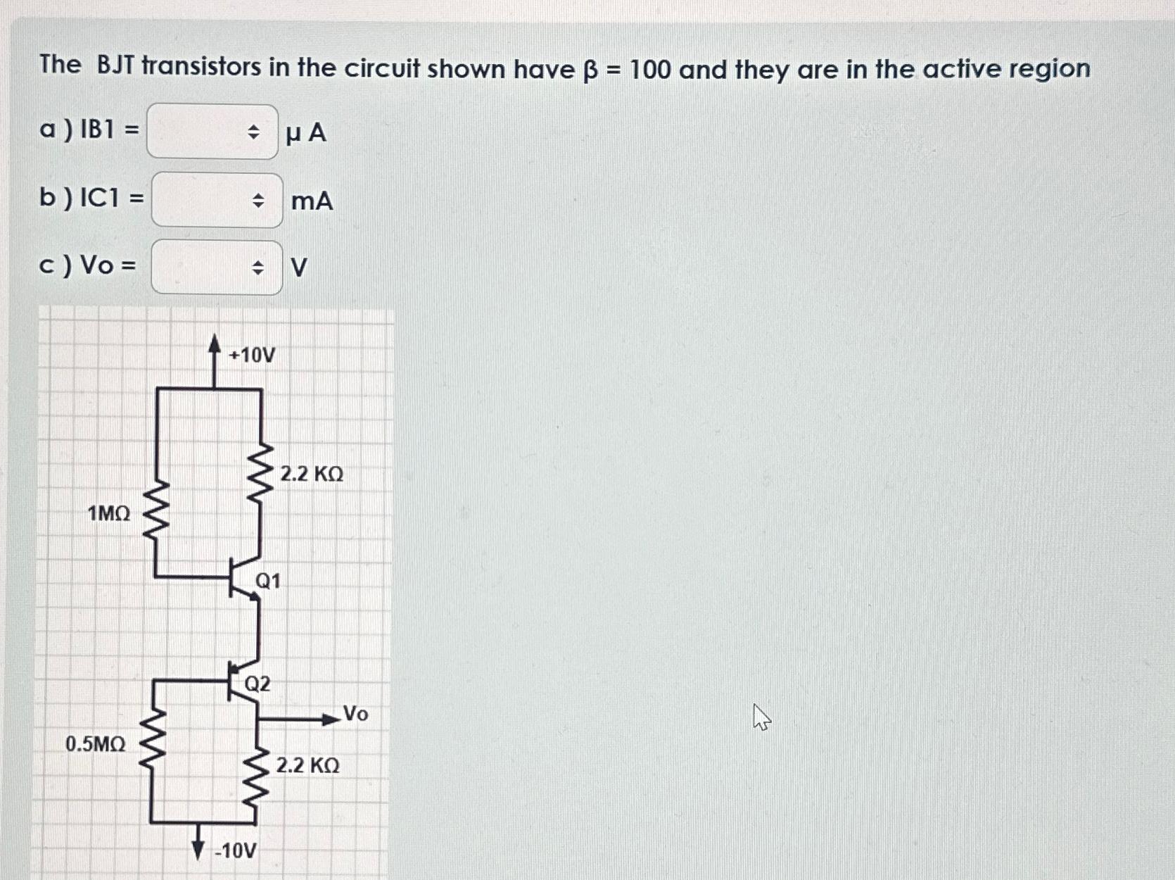 Solved The BJT transistors in the circuit shown have β=100 Circuit Diagram