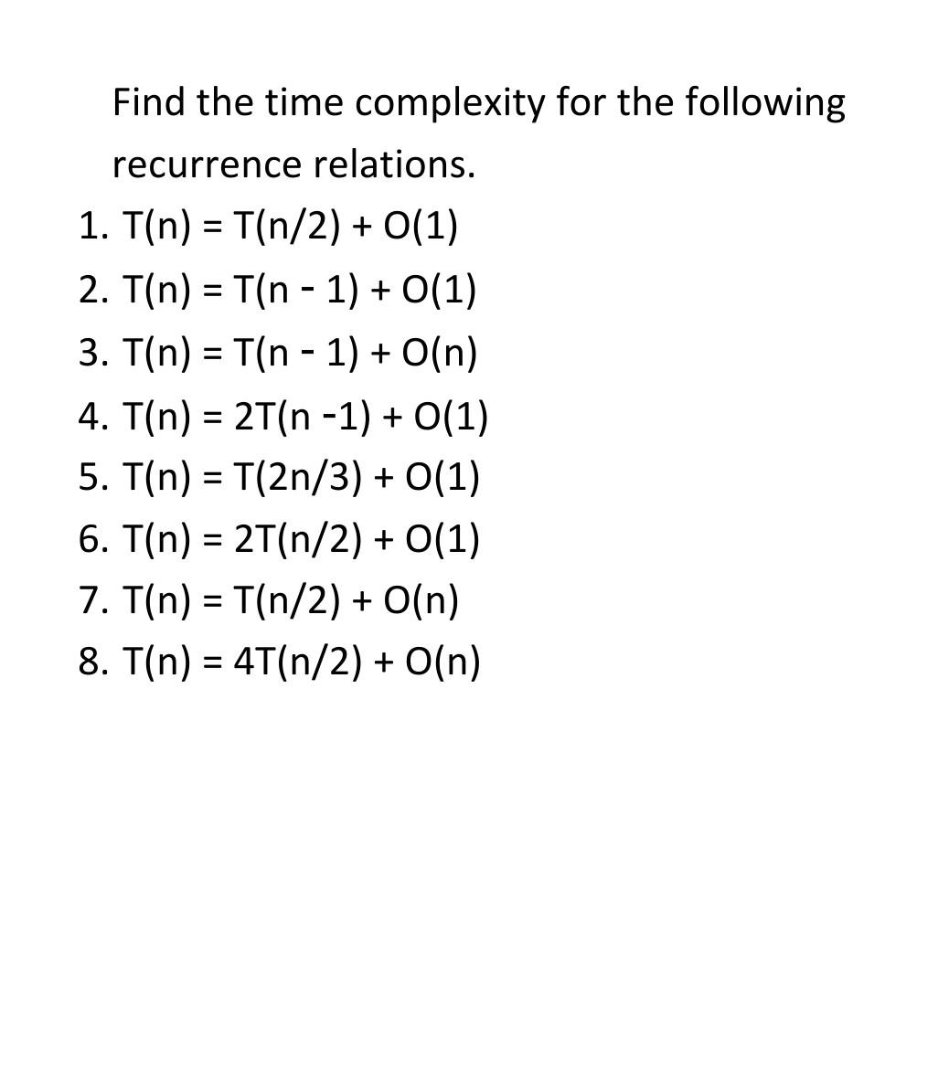 Solved Find The Time Complexity For The Following Recurrence | Chegg.com