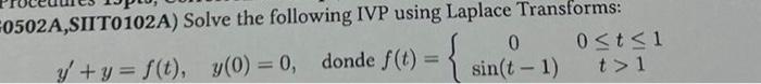 \( y^{\prime}+y=f(t), \quad y(0)=0, \quad \) donde \( f(t)=\left\{\begin{array}{cc}0 & 0 \leq t \leq 1 \\ \sin (t-1) & t>1\en