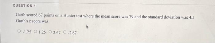 Solved Garth scored 67 points on a Hunter test where the | Chegg.com