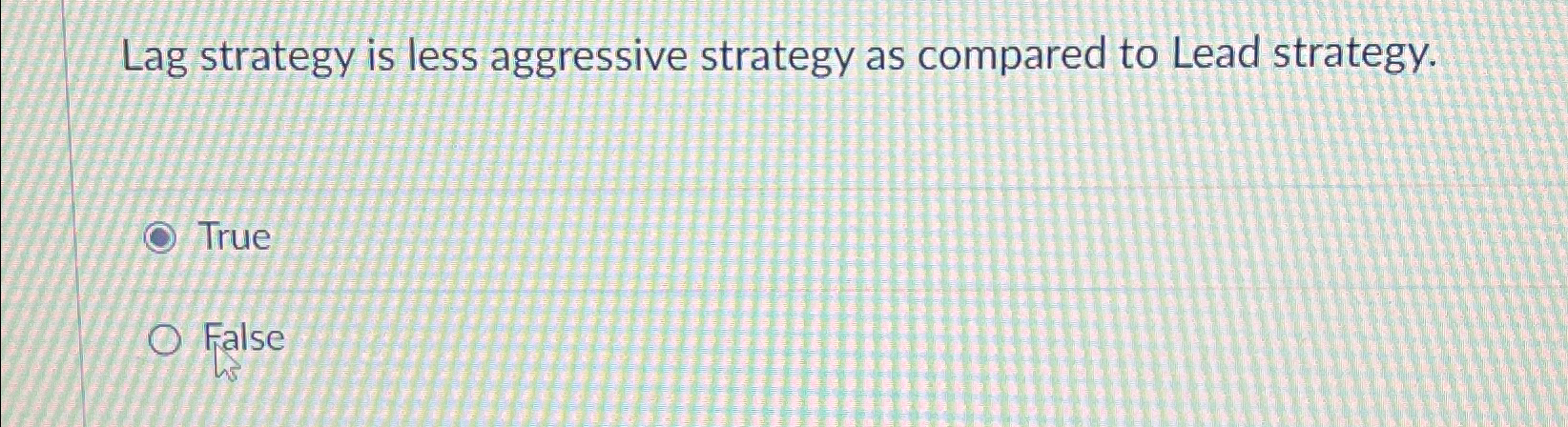 Solved Lag strategy is less aggressive strategy as compared | Chegg.com