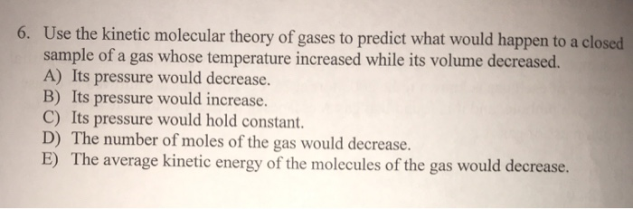 Solved 6. Use The Kinetic Molecular Theory Of Gases To | Chegg.com