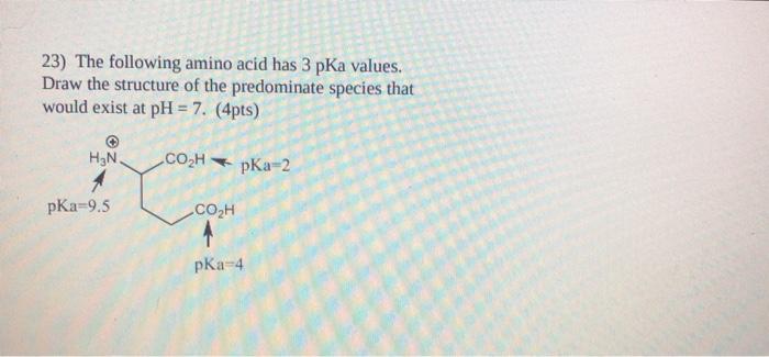 Solved 23) The Following Amino Acid Has 3 PKa Values. Draw | Chegg.com