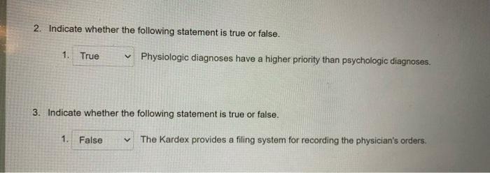 2. Indicate whether the following statement is true or false. 1. True Physiologic diagnoses have a higher priority than psych