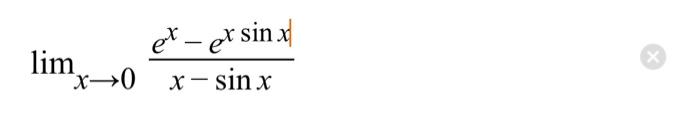 Solved et- ex sinx lim "x>0 x-sin x | Chegg.com