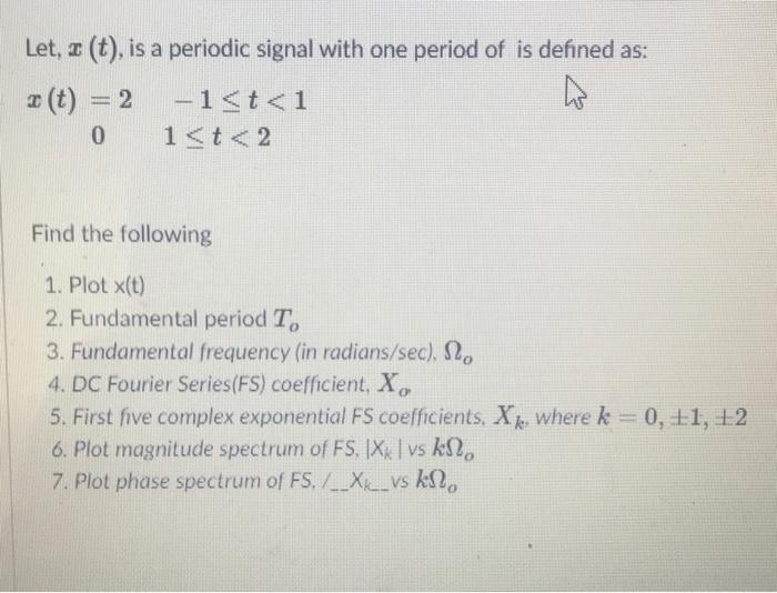 Solved Let, 2 (t), is a periodic signal with one period of | Chegg.com