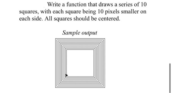 Solved Write a function that draws a series of 10 squares, | Chegg.com