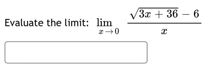 Solved (3x + 36 – 6 Evaluate the limit: lim : x →0 х | Chegg.com