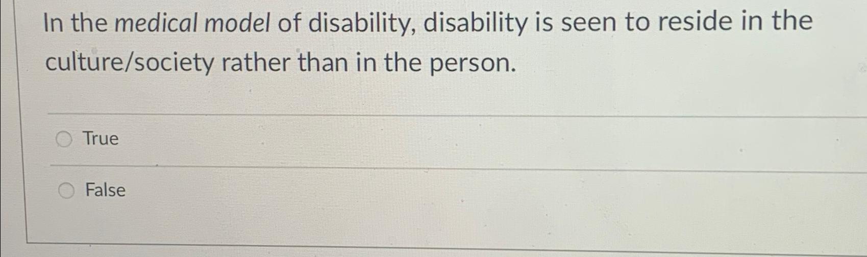 Solved In the medical model of disability, disability is | Chegg.com