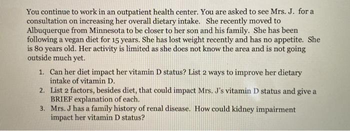 You continue to work in an outpatient health center. You are asked to see Mrs. J. for a consultation on increasing her overal