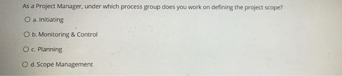 Solved As a Project Manager, under which process group does | Chegg.com