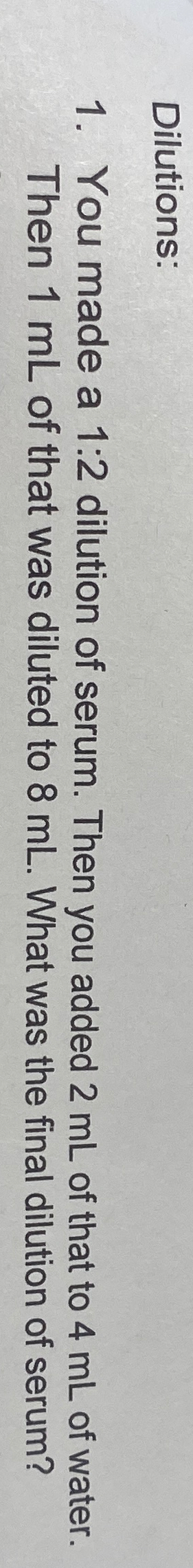 Solved Dilutions:You made a 1:2 ﻿dilution of serum. Then you | Chegg.com