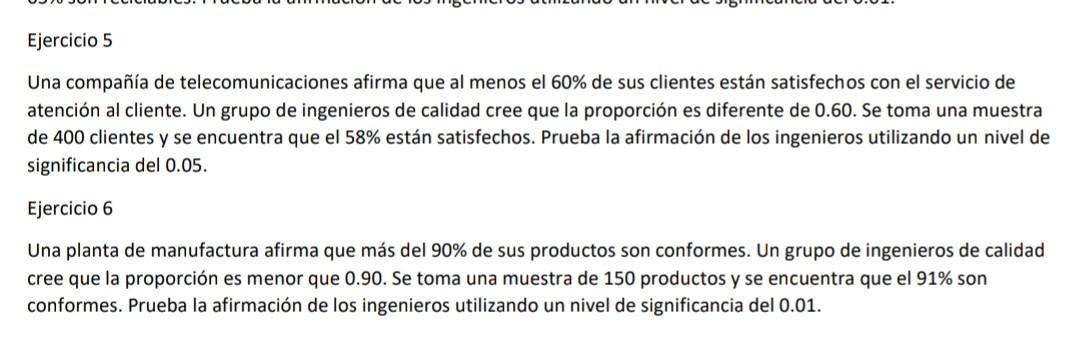 Ejercicio 5 Una compañía de telecomunicaciones afirma que al menos el \( 60 \% \) de sus clientes están satisfechos con el se