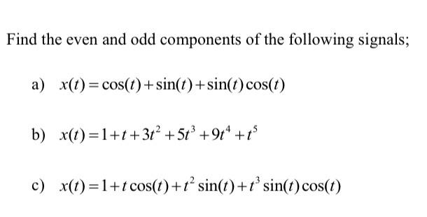 Solved Find the even and odd components of the following | Chegg.com