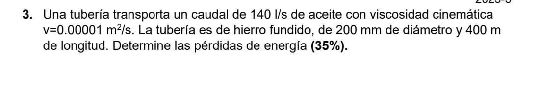 Una tubería transporta un caudal de \( 140 \mathrm{l} / \mathrm{s} \) de aceite con viscosidad cinemática \( \mathrm{v}=0.000