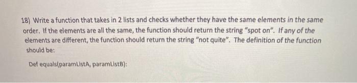 Solved 18) Write a function that takes in 2 lists and checks | Chegg.com