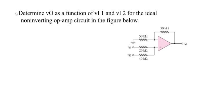 Solved 6) Determine vO as a function of vI 1 and vI 2 for | Chegg.com