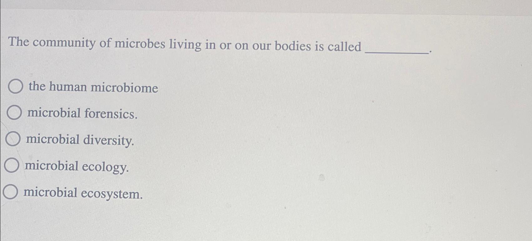 Solved The community of microbes living in or on our bodies | Chegg.com