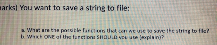 Solved marks) You want to save a string to file: a. What are | Chegg.com