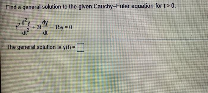 Solved Find a general solution to the given Cauchy-Euler | Chegg.com