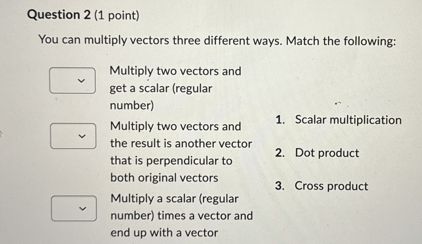 Solved Question 2 (1 ﻿point)You can multiply vectors three | Chegg.com