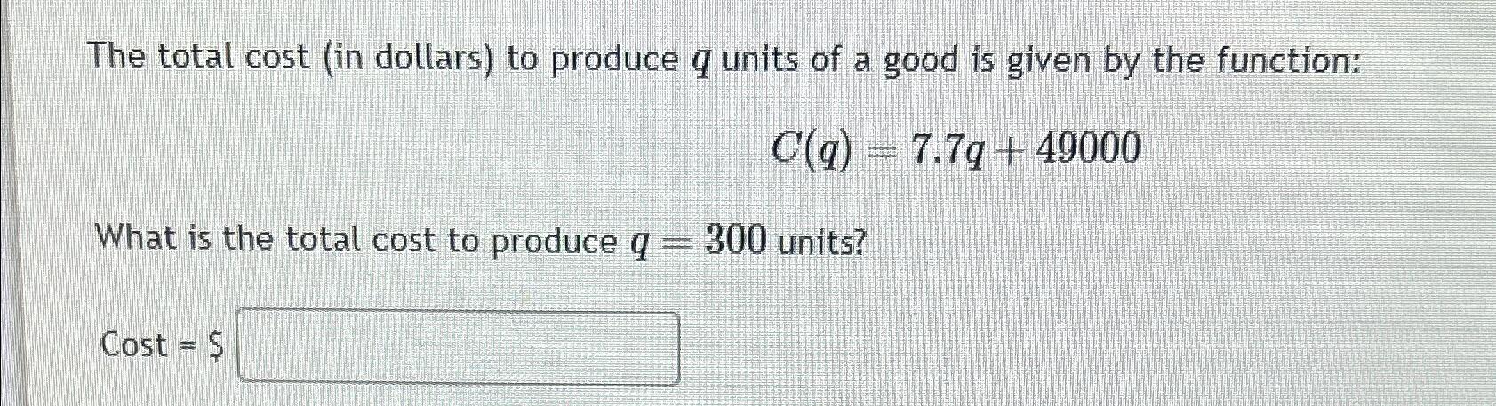 Solved The total cost (in dollars) ﻿to produce q ﻿units of a | Chegg.com