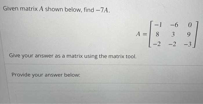 Solved Given matrix A shown below, find -7A. -6 0 A= = ī ao | Chegg.com