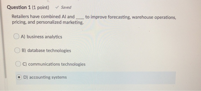 Question 1 (1 point) Saved Retailers have combined Al and ___ to improve forecasting, warehouse operations, pricing, and pers