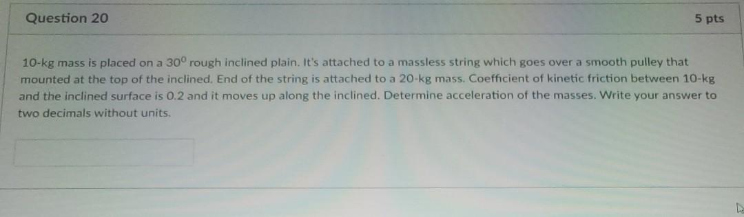 Solved Question 20 5 pts 10-kg mass is placed on a 30° rough | Chegg.com