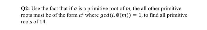 Solved Q2: Use the fact that if a is a primitive root of m, | Chegg.com